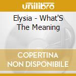 Elysia - What'S The Meaning cd