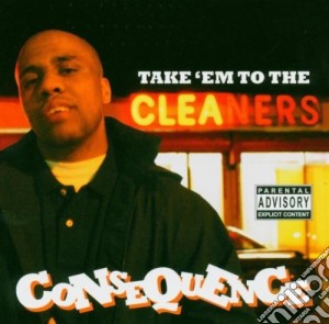 Consequence - Take 'em To The Cleaners cd musicale di CONSEQUENCE