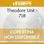 Theodore Unit - 718 cd musicale di Unit Theodore