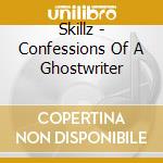 Skillz - Confessions Of A Ghostwriter cd musicale di Skillz