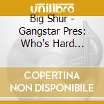 Big Shur - Gangstar Pres: Who's Hard (Cd+Dvd) cd