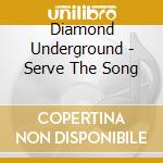 Diamond Underground - Serve The Song cd musicale di Diamond Underground