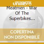 Meatmen - War Of The Superbikes (Ltd Ed.) cd musicale di Meatmen