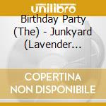 Birthday Party (The) - Junkyard (Lavender Vinyl) cd