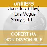 Gun Club (The) - Las Vegas Story (Ltd Edition) cd musicale di Gun Club (The)