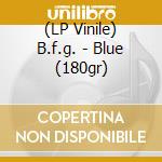 (LP Vinile) B.f.g. - Blue (180gr) lp vinile di B.f.g.