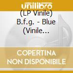 (LP Vinile) B.f.g. - Blue (Vinile Colorato) vinile