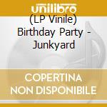 (LP Vinile) Birthday Party - Junkyard vinile