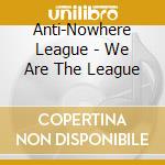 Anti-Nowhere League - We Are The League cd musicale di Anti
