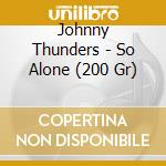 Johnny Thunders - So Alone (200 Gr) cd