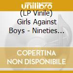 (LP Vinile) Girls Against Boys - Nineties Vs. Eighties lp vinile di Girls Against Boys