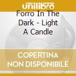 Forro In The Dark - Light A Candle cd