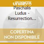 Paschalis Ludus - Resurrection Play Of Tours cd musicale