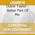 Dulcie Taylor - Better Part Of Me cd