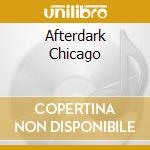Afterdark Chicago cd musicale di ARTISTI VARI