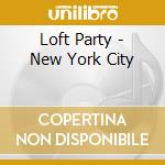 Loft Party - New York City cd