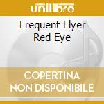 Frequent Flyer Red Eye cd