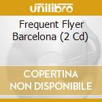 Frequent Flyer Barcelona (2 Cd) cd