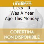 Licks - It Was A Year Ago This Monday cd