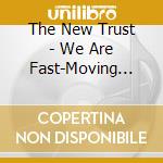 The New Trust - We Are Fast-Moving Motherfuckers. We Are Women And Men Of Action. cd musicale di The New Trust