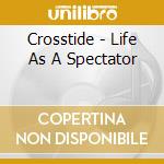 Crosstide - Life As A Spectator cd musicale di Crosstide