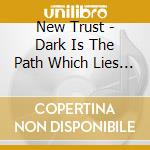 New Trust - Dark Is The Path Which Lies Before Us cd
