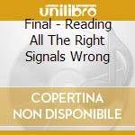 Final - Reading All The Right Signals Wrong cd