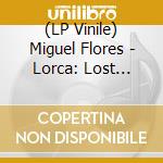 (LP Vinile) Miguel Flores - Lorca: Lost Tapes (1989-1990) vinile