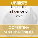 Under the influence of love cd