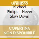 Michael Phillips - Never Slow Down cd