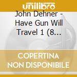 John Dehner - Have Gun Will Travel 1 (8 Cd) cd