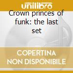 Crown princes of funk: the last set cd
