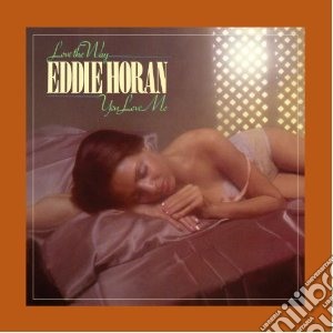 Eddie Horan - Love The Way You Love Me cd musicale di Eddie Horan