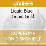 Liquid Blue - Liquid Gold