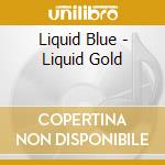 Liquid Blue - Liquid Gold cd