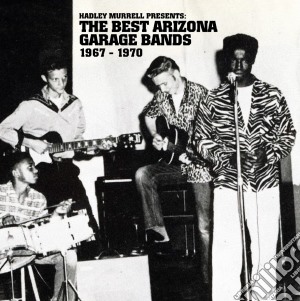 (LP Vinile) Hadley Murrell Presents: Best Arizona Garage Bands 1967-1970 / Various lp vinile di Artisti Vari