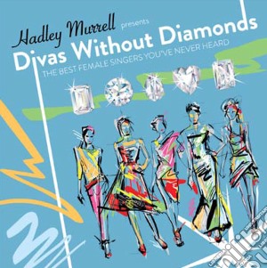 Hadley Murrell Presents : Divas Without Diamonds / Various (The Best Female Singers Youve Never Heard!) cd musicale