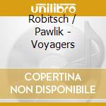 Robitsch / Pawlik - Voyagers cd