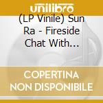 (LP Vinile) Sun Ra - Fireside Chat With Lucifer vinile