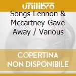 Songs Lennon & Mccartney Gave Away / Various cd