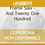 Frame Saw - And Twenty One Hundred cd musicale di Frame Saw