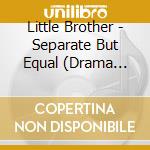 Little Brother - Separate But Equal (Drama Free) cd