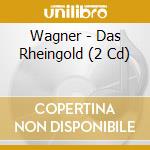 Wagner - Das Rheingold (2 Cd) cd musicale di Wagner