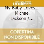 My Baby Loves... Michael Jackson / Various cd