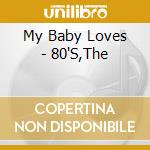 My Baby Loves - 80'S,The cd