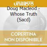 Doug Macleod - Whose Truth (Sacd) cd musicale di Macleod, Doug