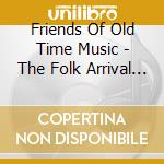 Friends Of Old Time Music - The Folk Arrival 1961-1965 cd
