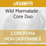 Wild Marmalade - Core Duo cd