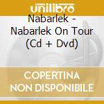 Nabarlek - Nabarlek On Tour (Cd + Dvd) cd
