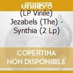 (LP Vinile) Jezabels (The) - Synthia (2 Lp) vinile
